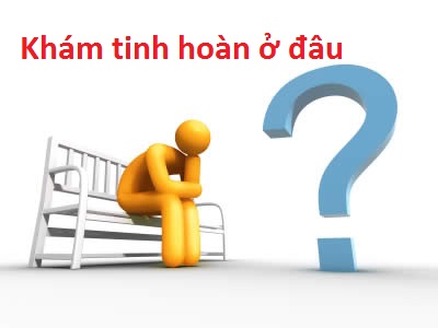 Chọn địa chỉ khám tinh hoàn ở Hà Nội